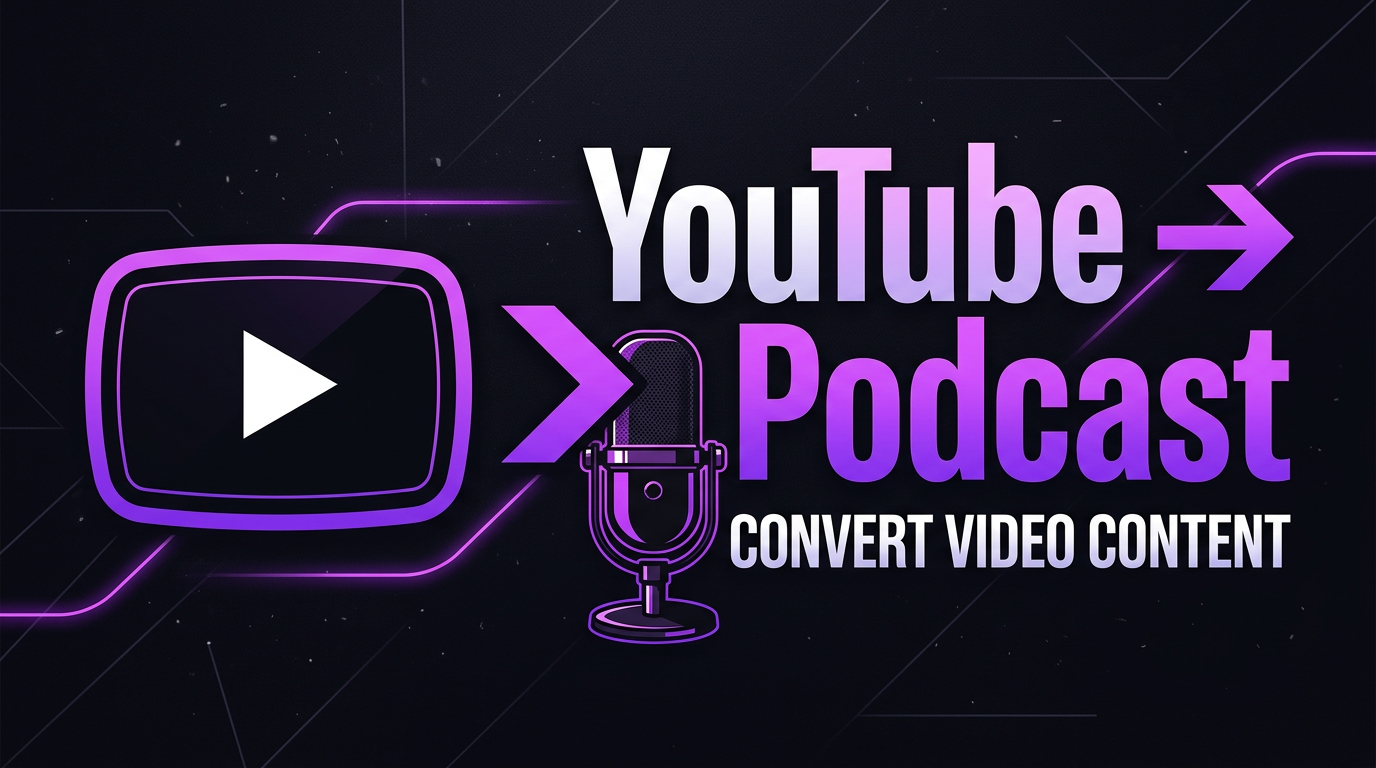 How to Convert a YouTube Video Into a Podcast (2026 Guide)