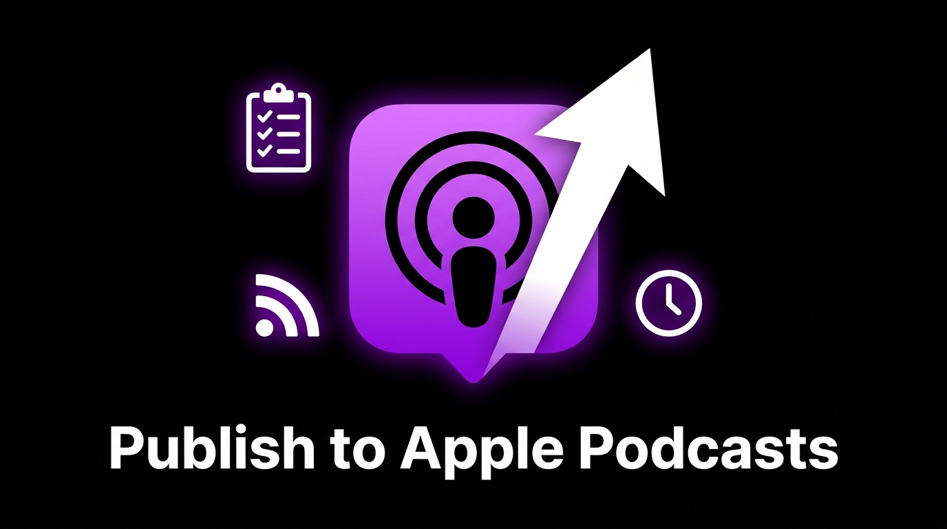 How to Publish a Podcast to Apple Podcasts (2026 Guide)